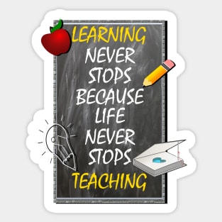 Inspirational Quote, Learning Never Stops Because Life Never Stops Teaching Sticker